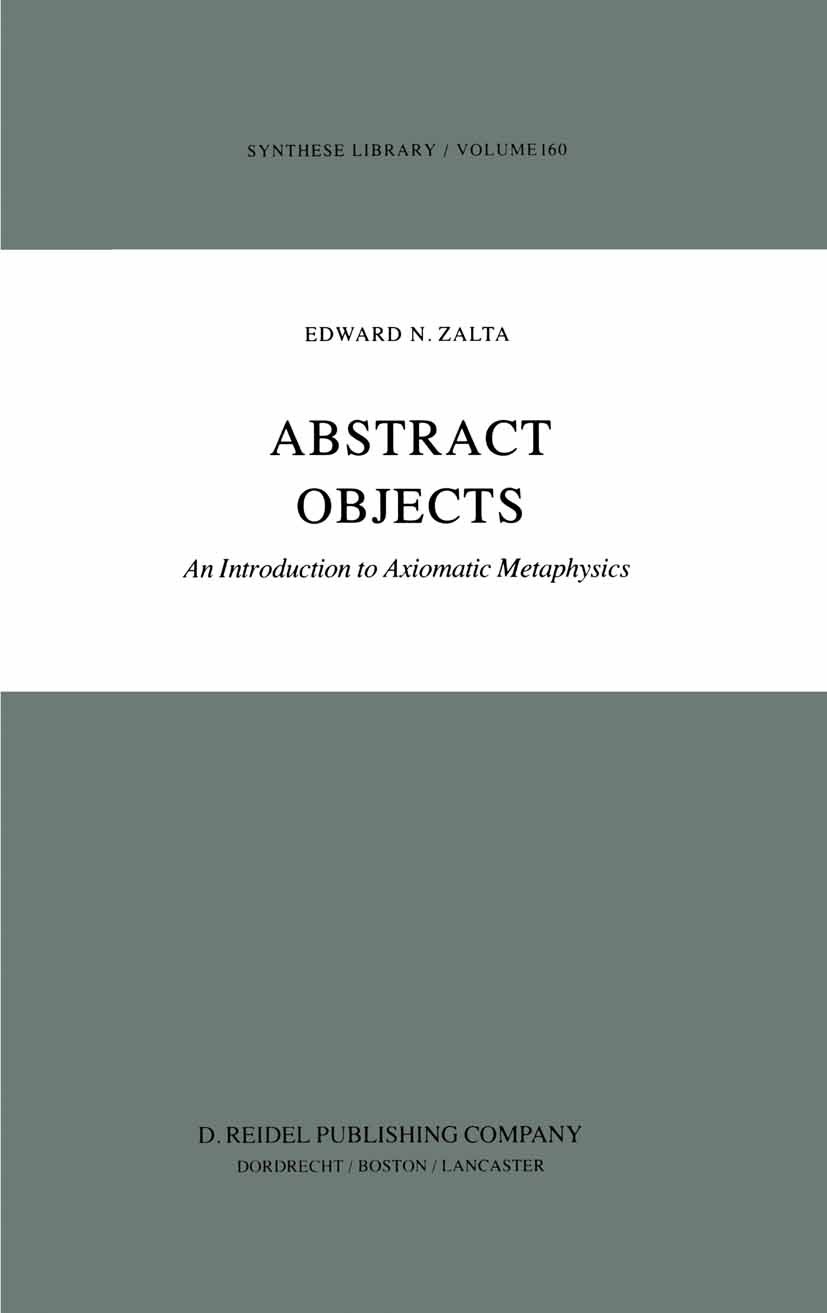 Titlebook: Abstract Objects; An Introduction to A Edward N. Zalta Book 1983 D. Reidel Publishing Company, Dordrecht, Holland 1983 Plato.metaphysics.pr Titlebook: Abstract Objects; An Introduction to A Edward N. Zalta Book 1983 D. Reidel Publishing Company, Dordrecht, Holland 1983 Plato.metaphysics.pr