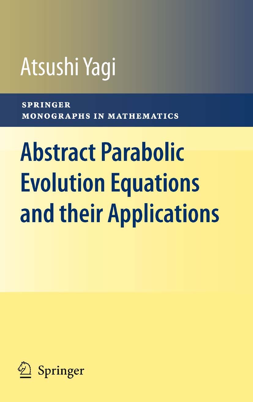Titlebook: Abstract Parabolic Evolution Equations and their Applications; Atsushi Yagi Book 2010 Springer-Verlag Berlin Heidelberg 2010 abstract para Titlebook: Abstract Parabolic Evolution Equations and their Applications; Atsushi Yagi Book 2010 Springer-Verlag Berlin Heidelberg 2010 abstract para