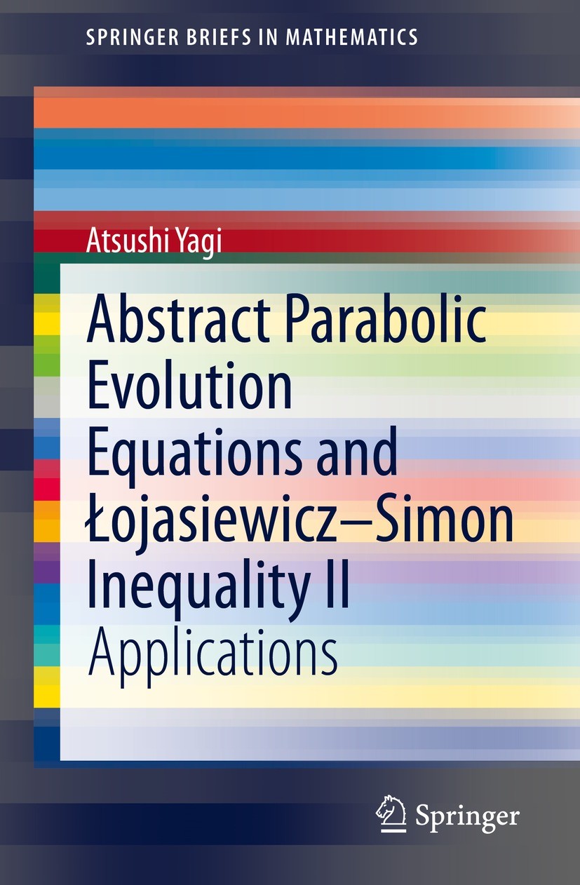 Titlebook: Abstract Parabolic Evolution Equations and Łojasiewicz–Simon Inequality II; Applications Atsushi Yagi Book 2021 The Author(s), under exclus Titlebook: Abstract Parabolic Evolution Equations and Łojasiewicz–Simon Inequality II; Applications Atsushi Yagi Book 2021 The Author(s), under exclus