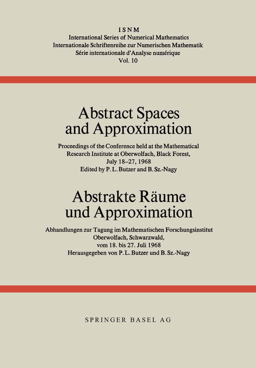 Titlebook: Abstract Spaces and Approximation / Abstrakte Räume und Approximation; Proceedings of the C P. L. Butzer,B. Szőkefalvi-Nagy Conference proc Titlebook: Abstract Spaces and Approximation / Abstrakte Räume und Approximation; Proceedings of the C P. L. Butzer,B. Szőkefalvi-Nagy Conference proc