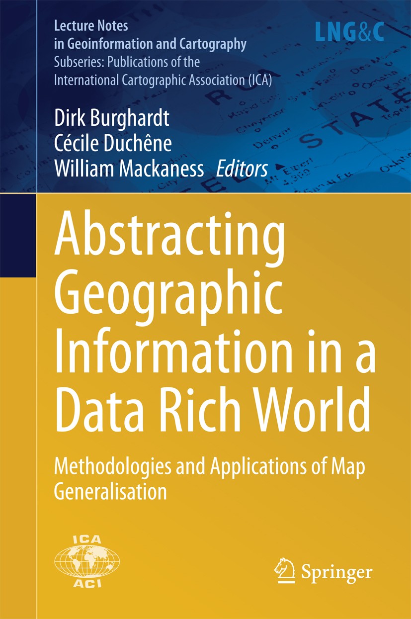 Titlebook: Abstracting Geographic Information in a Data Rich World; Methodologies and Ap Dirk Burghardt,Cécile Duchêne,William Mackaness Book 2014 Spr Titlebook: Abstracting Geographic Information in a Data Rich World; Methodologies and Ap Dirk Burghardt,Cécile Duchêne,William Mackaness Book 2014 Spr
