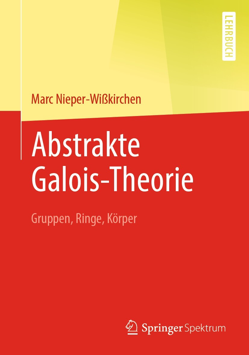 Titlebook: Abstrakte Galois-Theorie; Gruppen, Ringe, Körp Marc Nieper-Wißkirchen Textbook 2021 Springer-Verlag GmbH Deutschland, ein Teil von Springer Titlebook: Abstrakte Galois-Theorie; Gruppen, Ringe, Körp Marc Nieper-Wißkirchen Textbook 2021 Springer-Verlag GmbH Deutschland, ein Teil von Springer