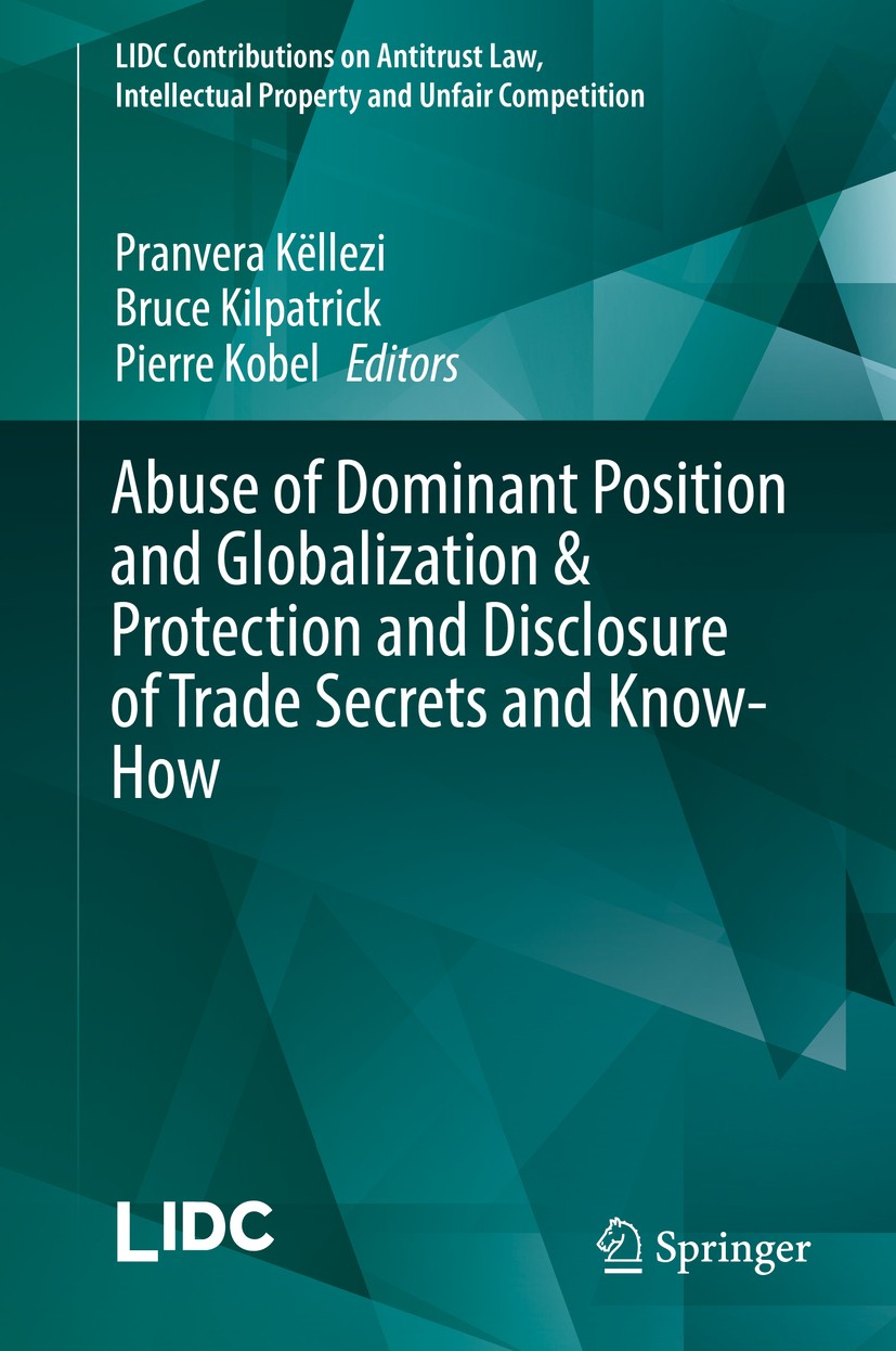 Titlebook: Abuse of Dominant Position and Globalization & Protection and Disclosure of Trade Secrets and Know-H; Pranvera Këllezi,Bruce Kilpatrick,Pi Titlebook: Abuse of Dominant Position and Globalization & Protection and Disclosure of Trade Secrets and Know-H; Pranvera Këllezi,Bruce Kilpatrick,Pi