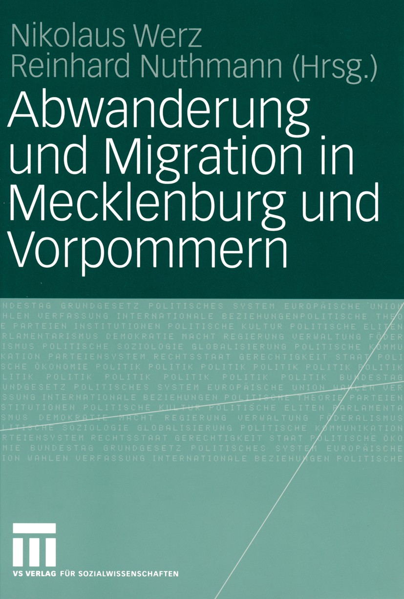 Titlebook: Abwanderung und Migration in Mecklenburg und Vorpommern; Nikolaus Werz (Professor für Politikwissenschaft), Book 2004 VS Verlag für Sozial Titlebook: Abwanderung und Migration in Mecklenburg und Vorpommern; Nikolaus Werz (Professor für Politikwissenschaft), Book 2004 VS Verlag für Sozial