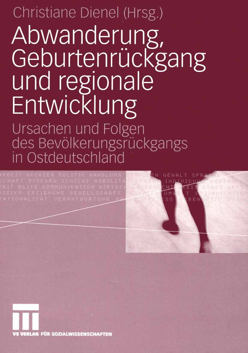 Titlebook: Abwanderung, Geburtenrückgang und regionale Entwicklung; Ursachen und Folgen Christiane Dienel Book 2005 VS Verlag für Sozialwissenschafte Titlebook: Abwanderung, Geburtenrückgang und regionale Entwicklung; Ursachen und Folgen Christiane Dienel Book 2005 VS Verlag für Sozialwissenschafte
