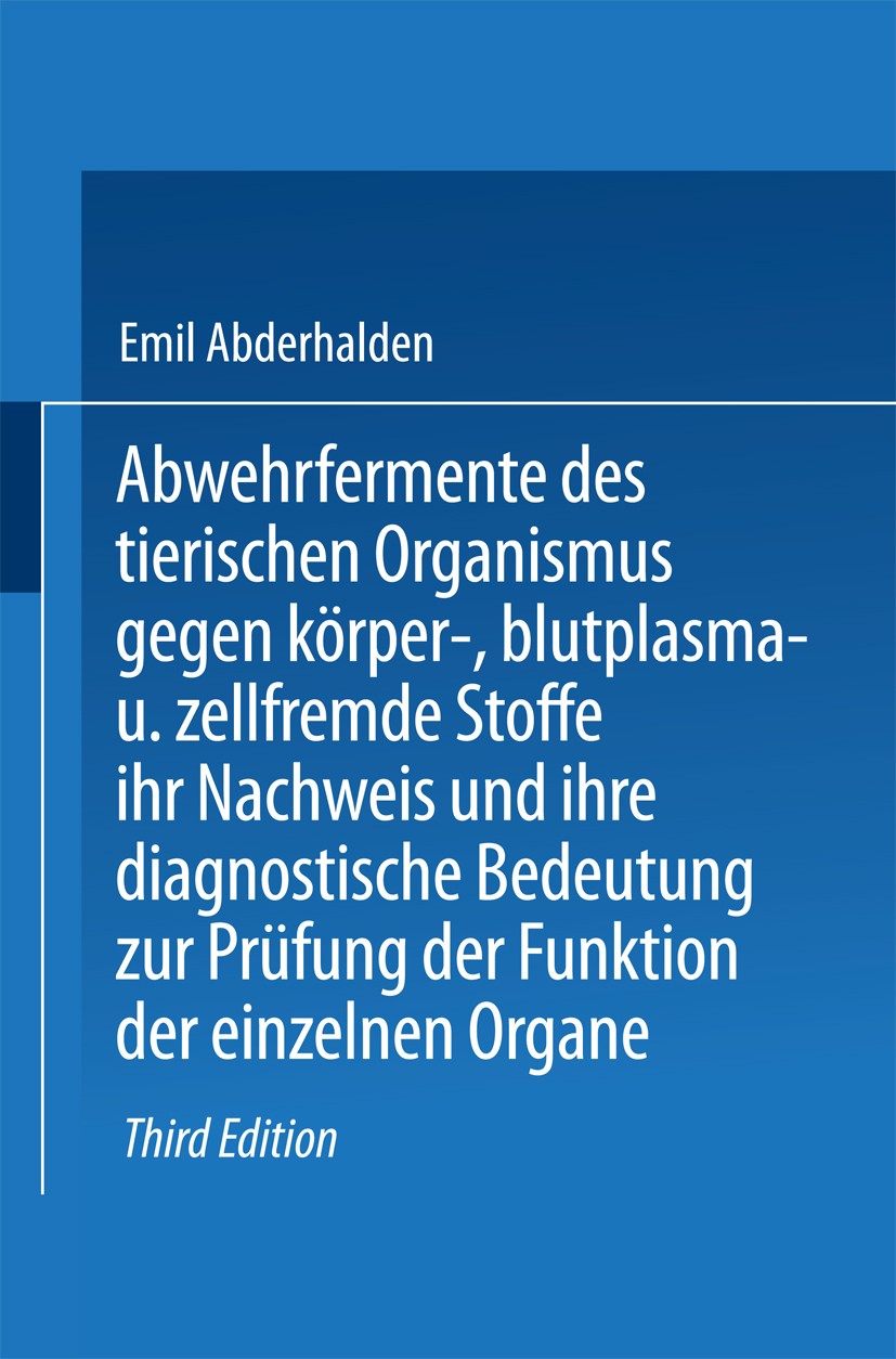 Titlebook: Abwehrfermente des tierischen Organismus gegen körper-, blutplasma- und zellfremde Stoffe, ihr Nachw; Emil Abderhalden Book 1912Latest edi Titlebook: Abwehrfermente des tierischen Organismus gegen körper-, blutplasma- und zellfremde Stoffe, ihr Nachw; Emil Abderhalden Book 1912Latest edi