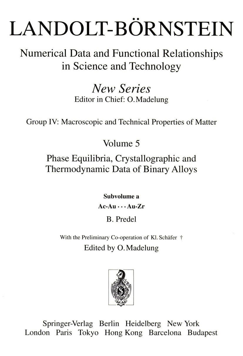 Titlebook: Ac-Au ... Au-Zr; O. Madelung Book 1991Latest edition Springer-Verlag Berlin Heidelberg 1991 Alloys.Equilibria.Legierungen.Metall.crystallo Titlebook: Ac-Au ... Au-Zr; O. Madelung Book 1991Latest edition Springer-Verlag Berlin Heidelberg 1991 Alloys.Equilibria.Legierungen.Metall.crystallo