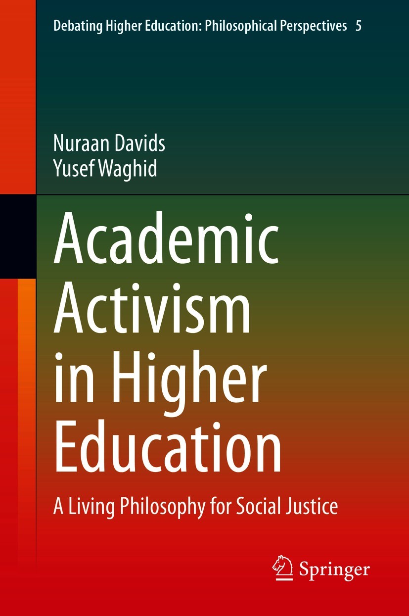 Titlebook: Academic Activism in Higher Education; A Living Philosophy Nuraan Davids,Yusef Waghid Book 2021 The Editor(s) (if applicable) and The Auth Titlebook: Academic Activism in Higher Education; A Living Philosophy Nuraan Davids,Yusef Waghid Book 2021 The Editor(s) (if applicable) and The Auth