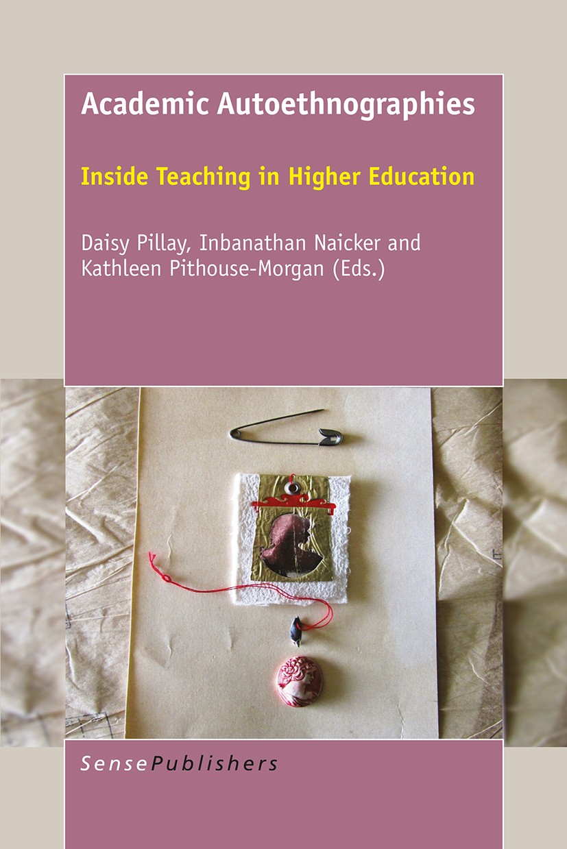 Titlebook: Academic Autoethnographies; Inside Teaching in H Daisy Pillay,Inbanathan Naicker,Kathleen Pithouse- Book 2016 SensePublishers-Rotterdam, Th Titlebook: Academic Autoethnographies; Inside Teaching in H Daisy Pillay,Inbanathan Naicker,Kathleen Pithouse- Book 2016 SensePublishers-Rotterdam, Th
