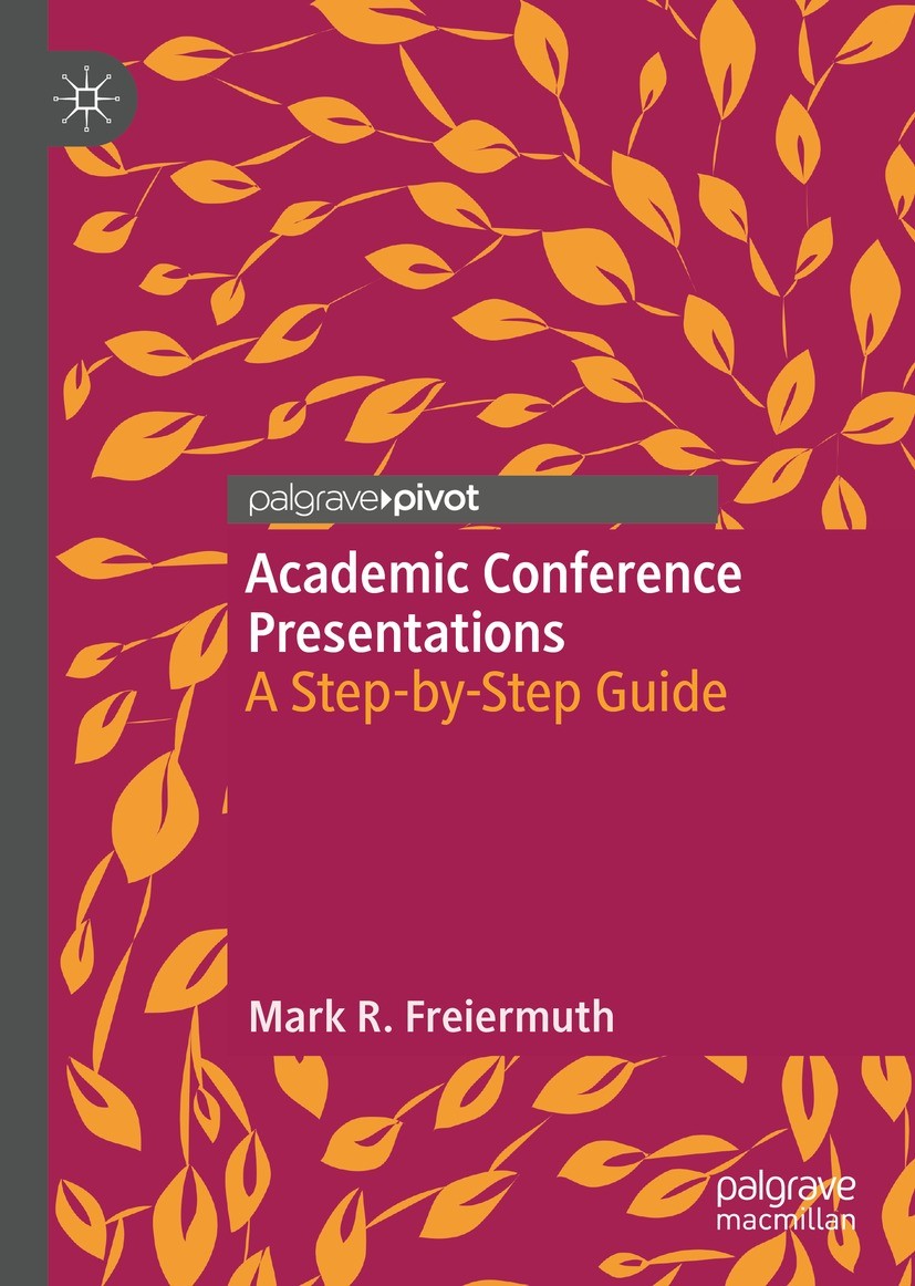 Titlebook: Academic Conference Presentations; A Step-by-Step Guide Mark R. Freiermuth Book 2022 The Editor(s) (if applicable) and The Author(s), under Titlebook: Academic Conference Presentations; A Step-by-Step Guide Mark R. Freiermuth Book 2022 The Editor(s) (if applicable) and The Author(s), under