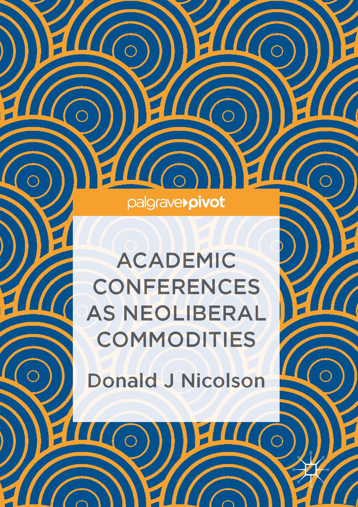 Titlebook: Academic Conferences as Neoliberal Commodities; Donald J Nicolson Book 2017 The Editor(s) (if applicable) and The Author(s) 2017 Sociology Titlebook: Academic Conferences as Neoliberal Commodities; Donald J Nicolson Book 2017 The Editor(s) (if applicable) and The Author(s) 2017 Sociology