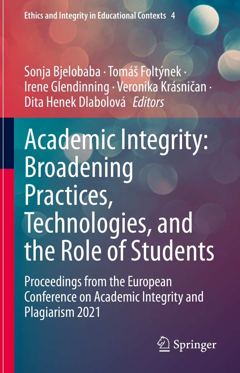 Titlebook: Academic Integrity: Broadening Practices, Technologies, and the Role of Students; Proceedings from the Sonja Bjelobaba,Tomáš Foltýnek,Dita Titlebook: Academic Integrity: Broadening Practices, Technologies, and the Role of Students; Proceedings from the Sonja Bjelobaba,Tomáš Foltýnek,Dita