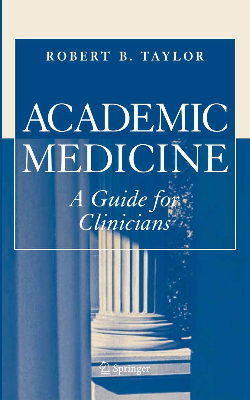 Titlebook: Academic Medicine:A Guide for Clinicians; Robert B. Taylor Book 2006 Springer-Verlag New York 2006 Career.Job.University.employment.hospit Titlebook: Academic Medicine:A Guide for Clinicians; Robert B. Taylor Book 2006 Springer-Verlag New York 2006 Career.Job.University.employment.hospit