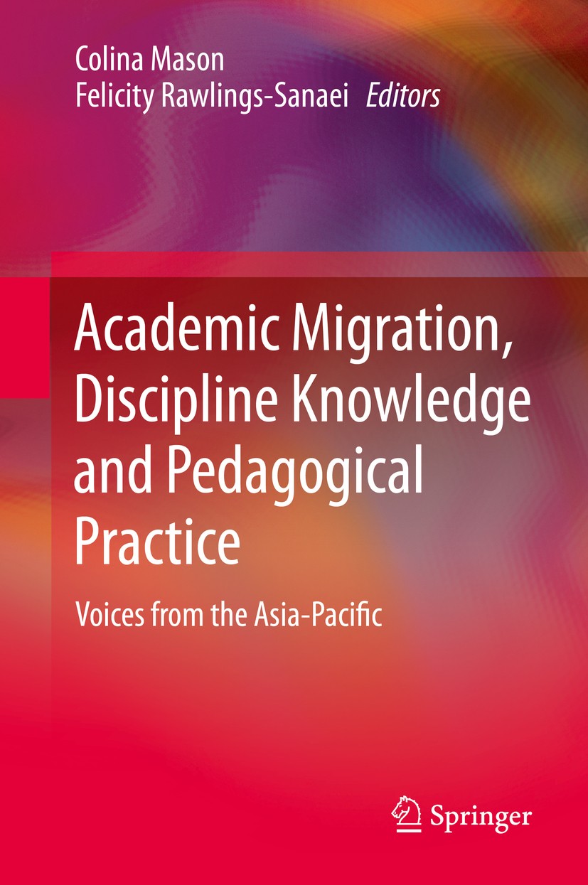 Titlebook: Academic Migration, Discipline Knowledge and Pedagogical Practice; Voices from the Asia Colina Mason,Felicity Rawlings-Sanaei Book 2014 Spr Titlebook: Academic Migration, Discipline Knowledge and Pedagogical Practice; Voices from the Asia Colina Mason,Felicity Rawlings-Sanaei Book 2014 Spr