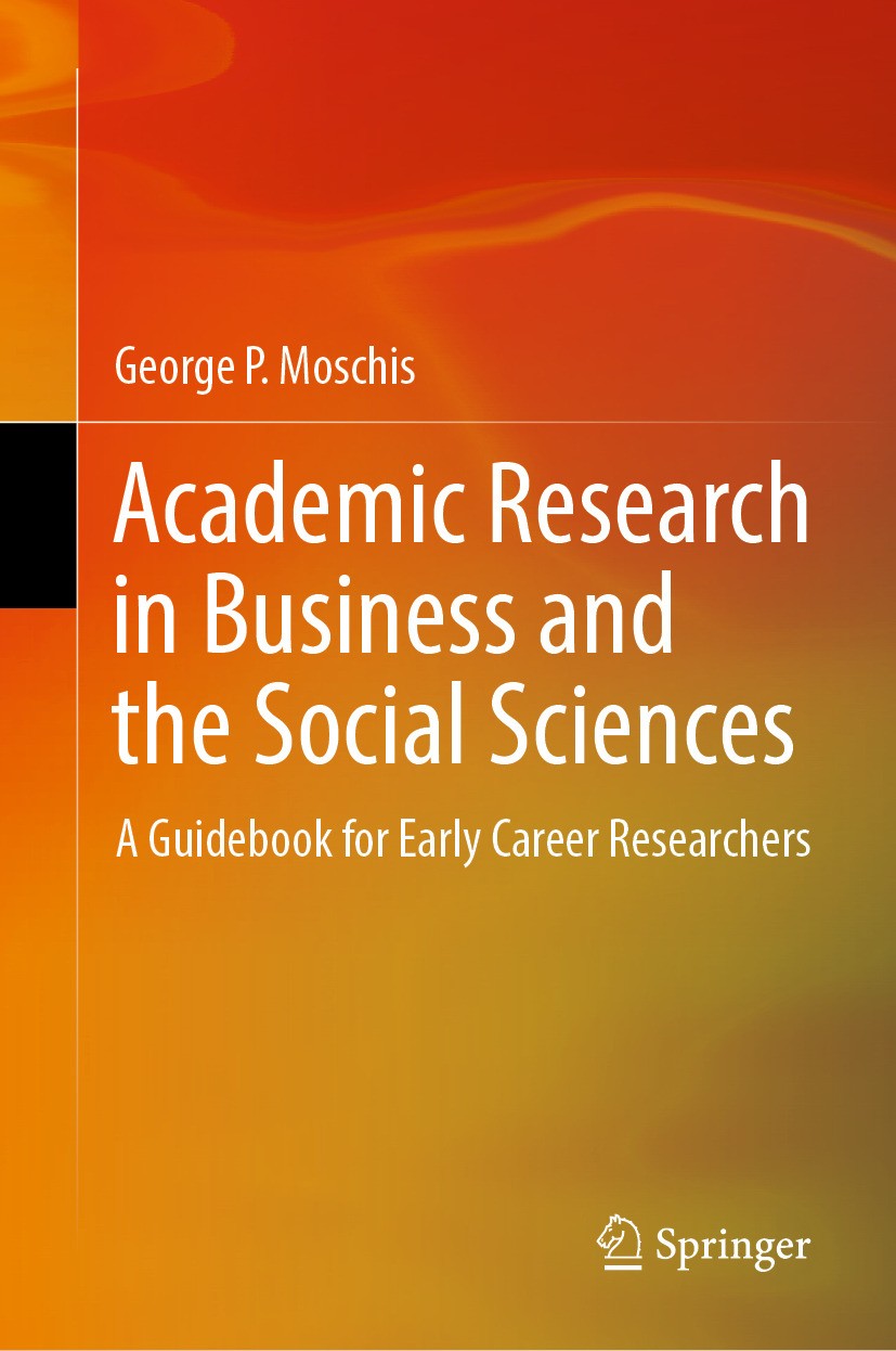 Titlebook: Academic Research in Business and the Social Sciences; A Guidebook for Earl George P. Moschis Book 2024 The Editor(s) (if applicable) and T Titlebook: Academic Research in Business and the Social Sciences; A Guidebook for Earl George P. Moschis Book 2024 The Editor(s) (if applicable) and T