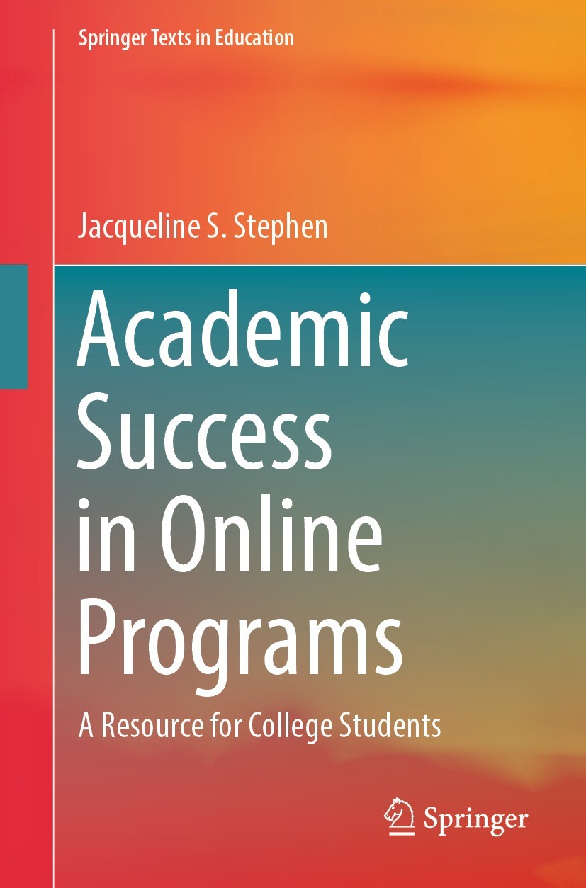 Titlebook: Academic Success in Online Programs; A Resource for Colle Jacqueline S. Stephen Textbook 2024 The Editor(s) (if applicable) and The Author( Titlebook: Academic Success in Online Programs; A Resource for Colle Jacqueline S. Stephen Textbook 2024 The Editor(s) (if applicable) and The Author(
