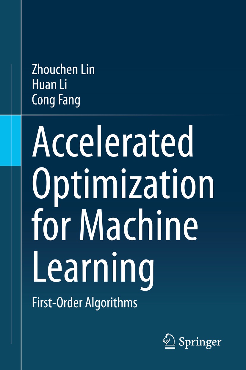 Titlebook: Accelerated Optimization for Machine Learning; First-Order Algorith Zhouchen Lin,Huan Li,Cong Fang Book 2020 Springer Nature Singapore Pte Titlebook: Accelerated Optimization for Machine Learning; First-Order Algorith Zhouchen Lin,Huan Li,Cong Fang Book 2020 Springer Nature Singapore Pte