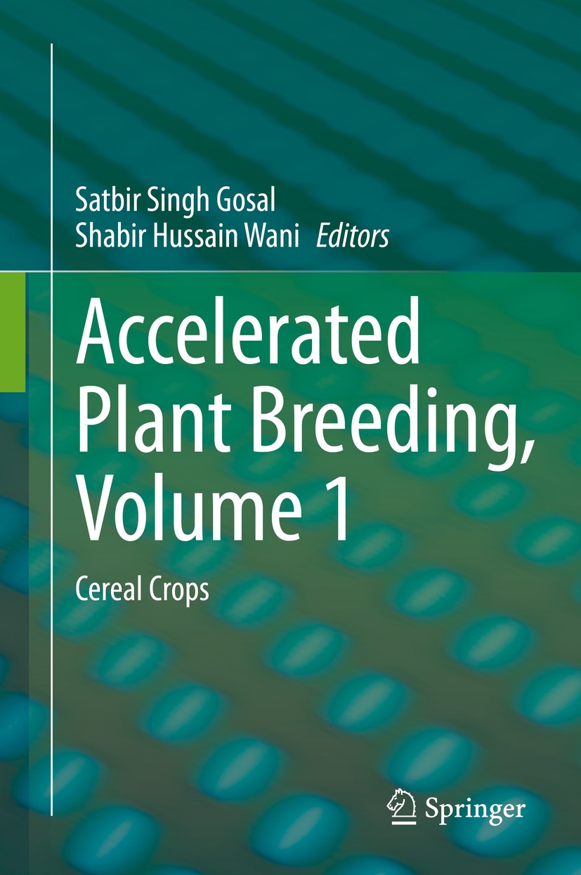 Titlebook: Accelerated Plant Breeding, Volume 1; Cereal Crops Satbir Singh Gosal,Shabir Hussain Wani Book 2020 Springer Nature Switzerland AG 2020 Acc Titlebook: Accelerated Plant Breeding, Volume 1; Cereal Crops Satbir Singh Gosal,Shabir Hussain Wani Book 2020 Springer Nature Switzerland AG 2020 Acc