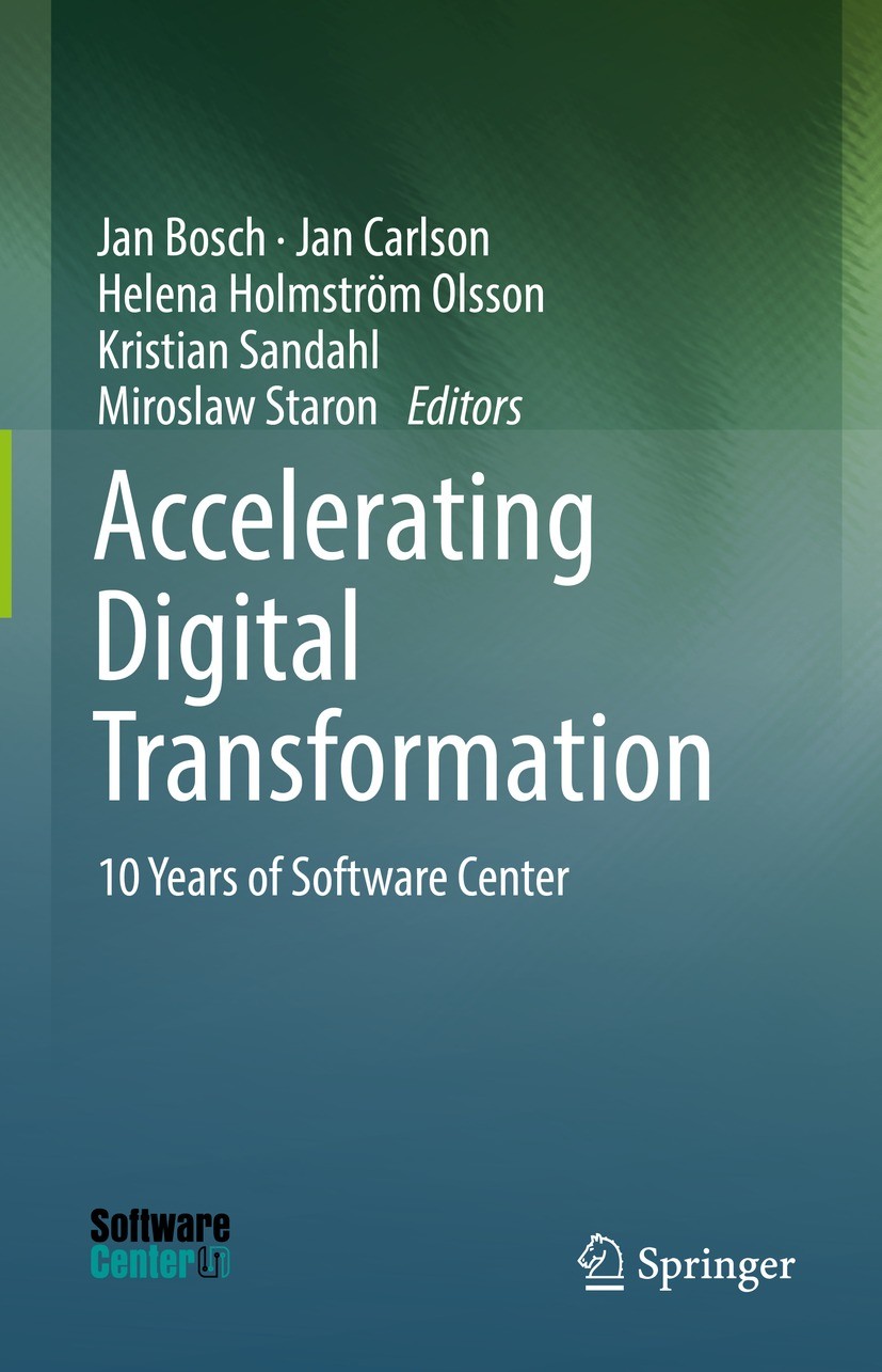 Titlebook: Accelerating Digital Transformation; 10 Years of Software Jan Bosch,Jan Carlson,Miroslaw Staron Book 2022 The Editor(s) (if applicable) and Titlebook: Accelerating Digital Transformation; 10 Years of Software Jan Bosch,Jan Carlson,Miroslaw Staron Book 2022 The Editor(s) (if applicable) and