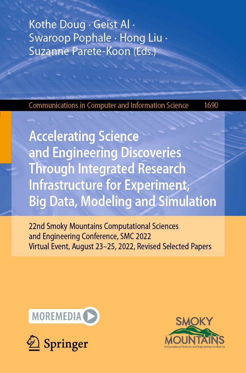 Titlebook: Accelerating Science and Engineering Discoveries Through Integrated Research Infrastructure for Expe; 22nd Smoky Mountains Kothe Doug,Geist Titlebook: Accelerating Science and Engineering Discoveries Through Integrated Research Infrastructure for Expe; 22nd Smoky Mountains Kothe Doug,Geist