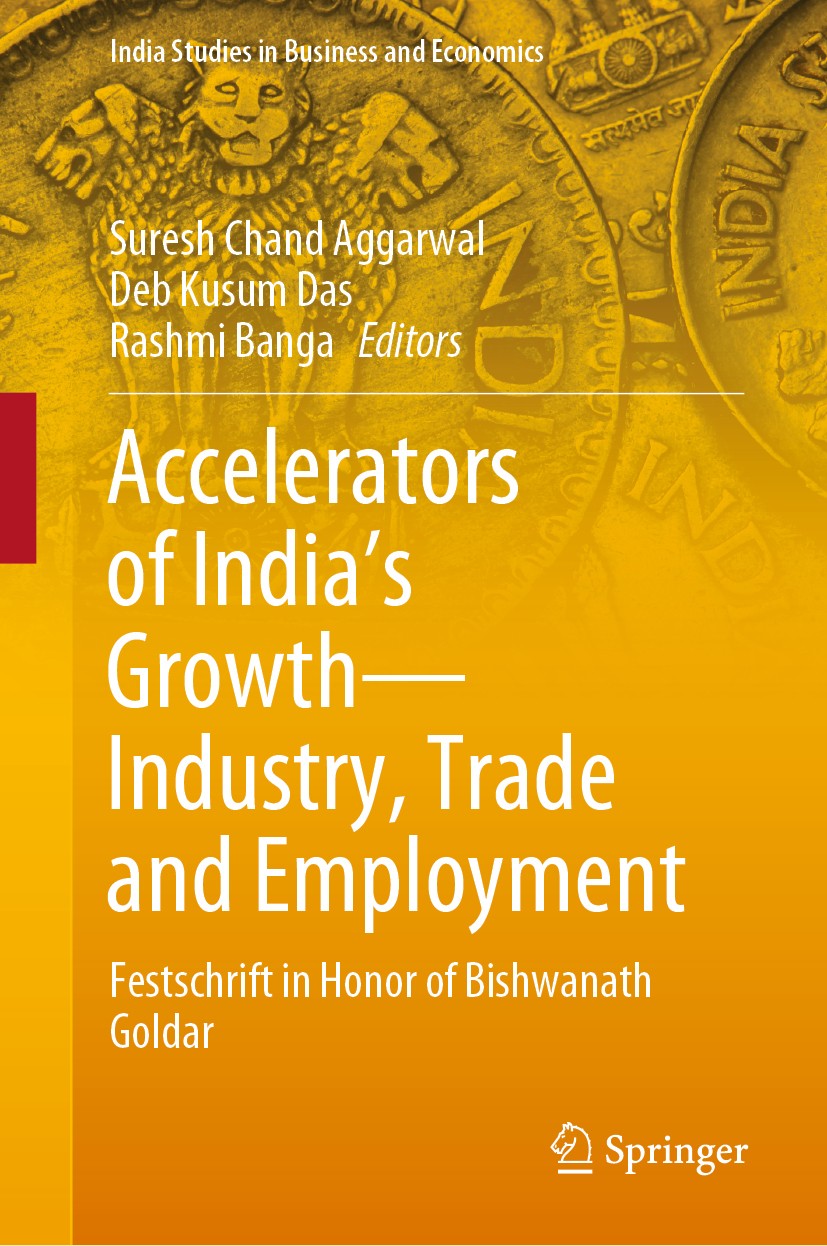 Titlebook: Accelerators of India‘s Growth—Industry, Trade and Employment; Festschrift in Honor Suresh Chand Aggarwal,Deb Kusum Das,Rashmi Banga Book 2 Titlebook: Accelerators of India‘s Growth—Industry, Trade and Employment; Festschrift in Honor Suresh Chand Aggarwal,Deb Kusum Das,Rashmi Banga Book 2