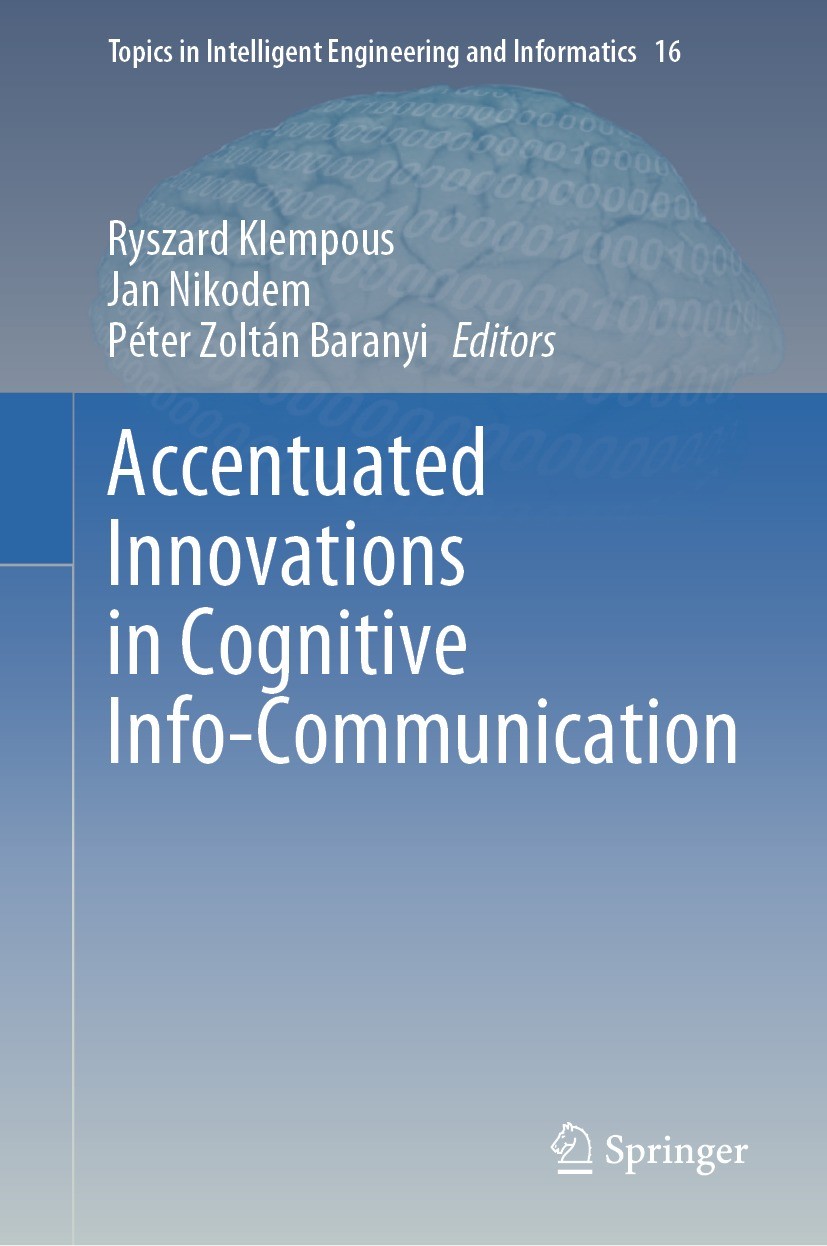 Titlebook: Accentuated Innovations in Cognitive Info-Communication; Ryszard Klempous,Jan Nikodem,Péter Zoltán Baranyi Book 2023 The Editor(s) (if app Titlebook: Accentuated Innovations in Cognitive Info-Communication; Ryszard Klempous,Jan Nikodem,Péter Zoltán Baranyi Book 2023 The Editor(s) (if app