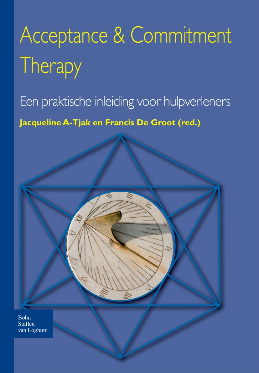 Titlebook: Acceptance & Commitment Therapy; Een praktische inlei Jacqueline A-Tjak,Francis Groot Book 2008Latest edition Bohn Stafleu van Loghum 2008 Titlebook: Acceptance & Commitment Therapy; Een praktische inlei Jacqueline A-Tjak,Francis Groot Book 2008Latest edition Bohn Stafleu van Loghum 2008