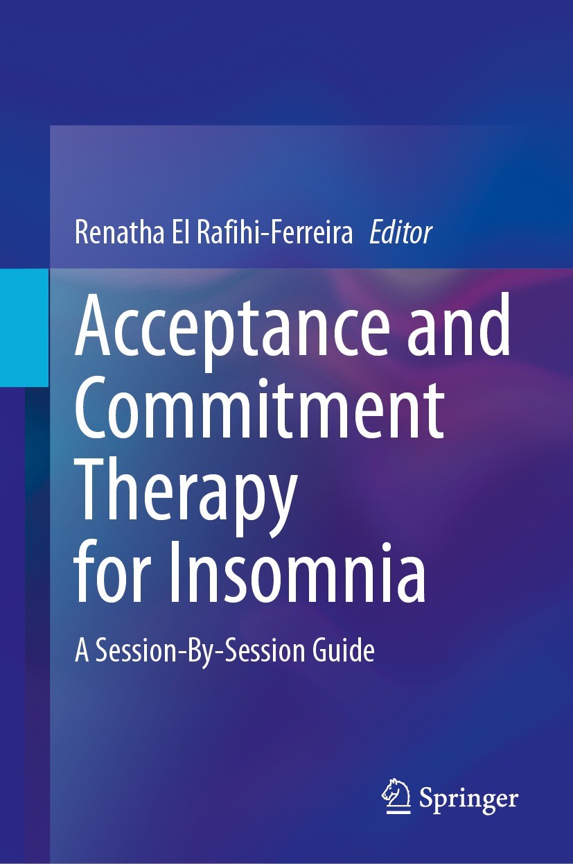 Titlebook: Acceptance and Commitment Therapy for Insomnia; A Session-By-Session Renatha El Rafihi-Ferreira Book 2024 The Editor(s) (if applicable) and Titlebook: Acceptance and Commitment Therapy for Insomnia; A Session-By-Session Renatha El Rafihi-Ferreira Book 2024 The Editor(s) (if applicable) and