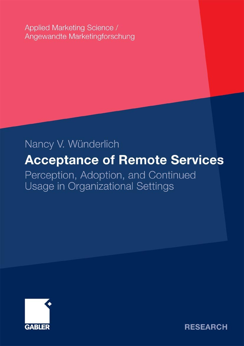 Titlebook: Acceptance of Remote Services; Perception, Adoption Nancy V. Wünderlich Book 2010 Gabler Verlag | Springer Fachmedien Wiesbaden GmbH, Wiesb Titlebook: Acceptance of Remote Services; Perception, Adoption Nancy V. Wünderlich Book 2010 Gabler Verlag | Springer Fachmedien Wiesbaden GmbH, Wiesb
