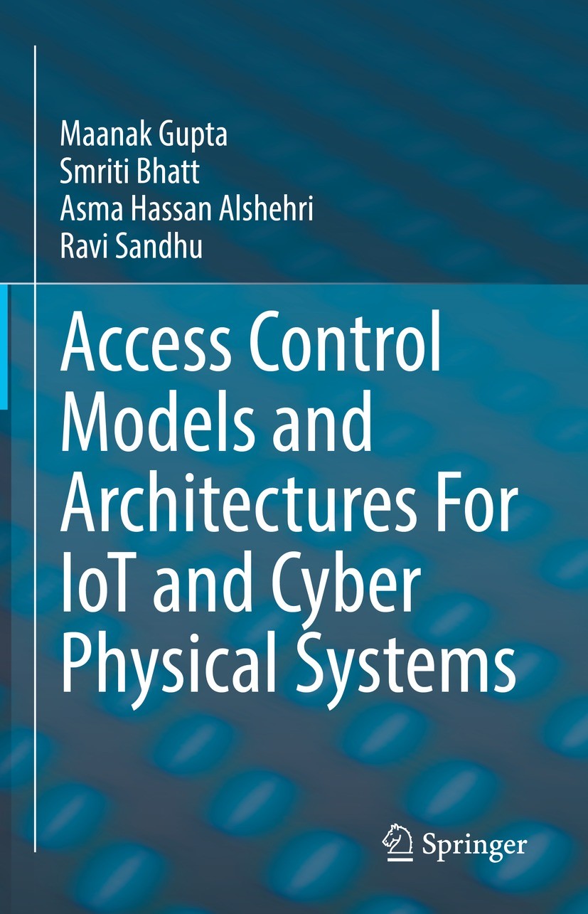 Titlebook: Access Control Models and Architectures For IoT and Cyber Physical Systems; Maanak Gupta,Smriti Bhatt,Ravi Sandhu Book 2022 The Editor(s) Titlebook: Access Control Models and Architectures For IoT and Cyber Physical Systems; Maanak Gupta,Smriti Bhatt,Ravi Sandhu Book 2022 The Editor(s)