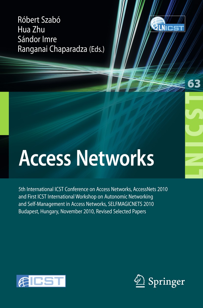 Titlebook: Access Networks; 5th International IC Róbert Szabó,Hua Zhu,Ranganai Chaparadza Conference proceedings 2011 ICST Institute for Computer Scie Titlebook: Access Networks; 5th International IC Róbert Szabó,Hua Zhu,Ranganai Chaparadza Conference proceedings 2011 ICST Institute for Computer Scie