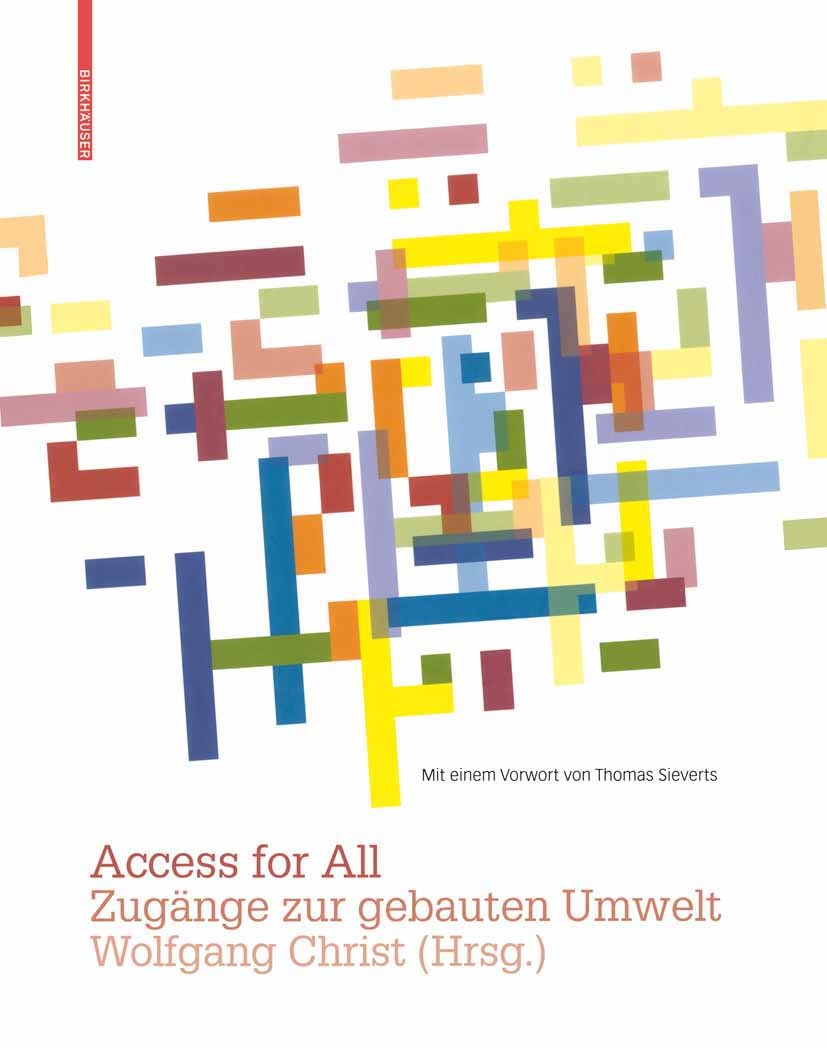 Titlebook: Access for All; Zugänge zur gebauten Wolfgang Christ Book 2009Latest edition Birkhäuser Basel 2009 Architektur.Aufzug.Barrierefreiheit.Baut Titlebook: Access for All; Zugänge zur gebauten Wolfgang Christ Book 2009Latest edition Birkhäuser Basel 2009 Architektur.Aufzug.Barrierefreiheit.Baut