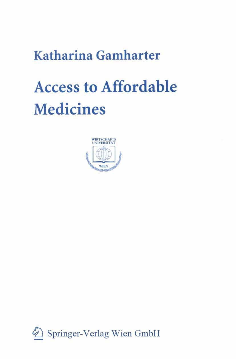 Titlebook: Access to Affordable Medicines; Developing Responses Katharina Gamharter Book Nov 2004Latest edition Springer-Verlag Wien 2004 Doha.Economy Titlebook: Access to Affordable Medicines; Developing Responses Katharina Gamharter Book Nov 2004Latest edition Springer-Verlag Wien 2004 Doha.Economy