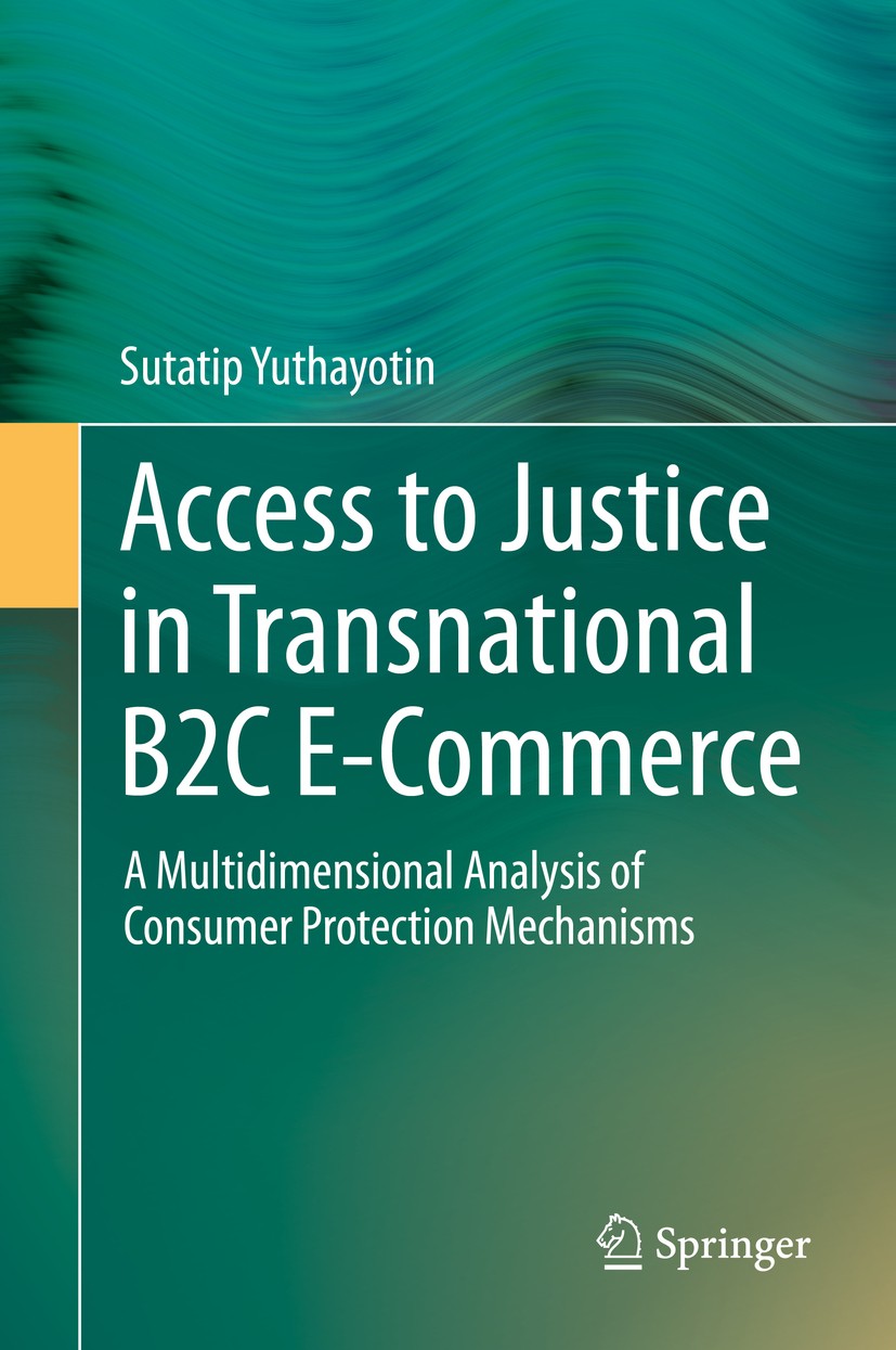Titlebook: Access to Justice in Transnational B2C E-Commerce; A Multidimensional A Sutatip Yuthayotin Book 2015 Springer International Publishing Swit Titlebook: Access to Justice in Transnational B2C E-Commerce; A Multidimensional A Sutatip Yuthayotin Book 2015 Springer International Publishing Swit