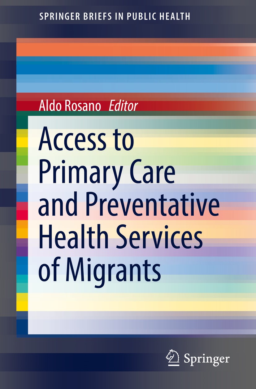Titlebook: Access to Primary Care and Preventative Health Services of Migrants; Aldo Rosano Book 2018 The Author(s), under exclusive licence to Sprin Titlebook: Access to Primary Care and Preventative Health Services of Migrants; Aldo Rosano Book 2018 The Author(s), under exclusive licence to Sprin