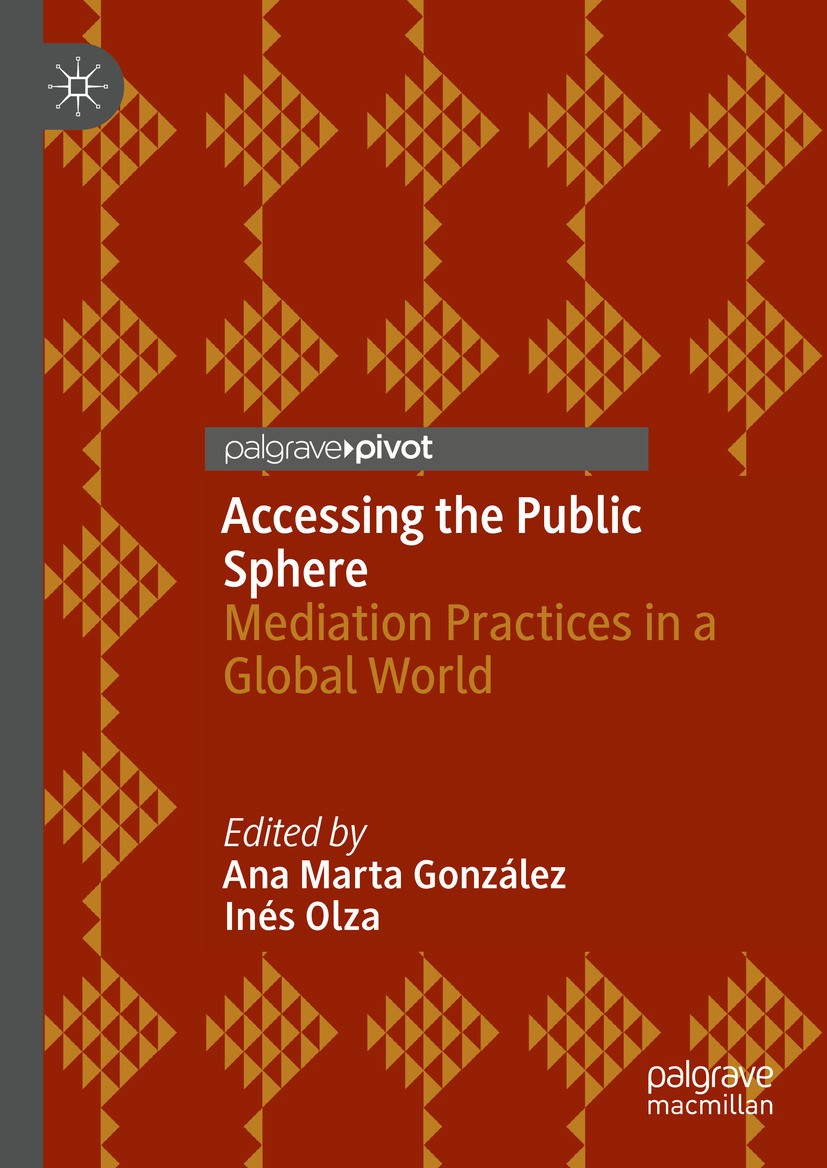 Titlebook: Accessing the Public Sphere; Mediation Practices Ana Marta González,Inés Olza Book 2024 The Editor(s) (if applicable) and The Author(s), u Titlebook: Accessing the Public Sphere; Mediation Practices Ana Marta González,Inés Olza Book 2024 The Editor(s) (if applicable) and The Author(s), u