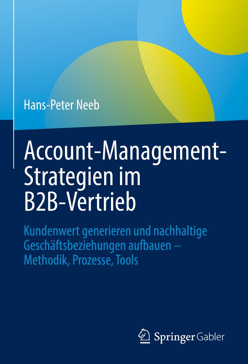 Titlebook: Account-Management-Strategien im B2B-Vertrieb; Kundenwert generiere Hans-Peter Neeb Book 2022 Der/die Herausgeber bzw. der/die Autor(en), e Titlebook: Account-Management-Strategien im B2B-Vertrieb; Kundenwert generiere Hans-Peter Neeb Book 2022 Der/die Herausgeber bzw. der/die Autor(en), e
