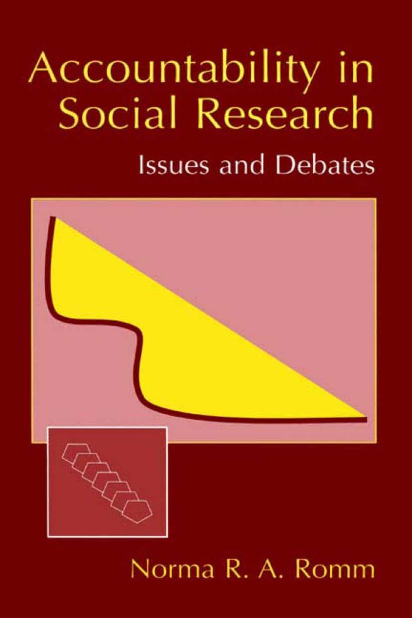 Titlebook: Accountability in Social Research; Issues and Debates Norma R. A. Romm Book 2002 Springer Science+Business Media New York 2002 Evaluation.a Titlebook: Accountability in Social Research; Issues and Debates Norma R. A. Romm Book 2002 Springer Science+Business Media New York 2002 Evaluation.a