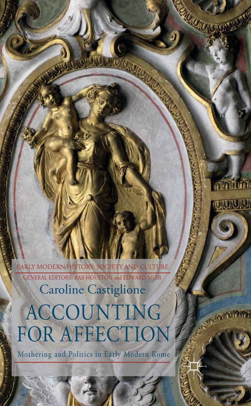 Titlebook: Accounting for Affection; Mothering and Politi Caroline Castiglione Book 2015 Palgrave Macmillan, a division of Macmillan Publishers Limite Titlebook: Accounting for Affection; Mothering and Politi Caroline Castiglione Book 2015 Palgrave Macmillan, a division of Macmillan Publishers Limite