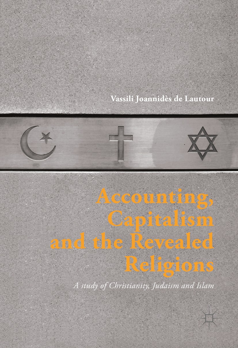 Titlebook: Accounting, Capitalism and the Revealed Religions; A Study of Christian Vassili Joannidès de Lautour Book 2017 The Editor(s) (if applicable Titlebook: Accounting, Capitalism and the Revealed Religions; A Study of Christian Vassili Joannidès de Lautour Book 2017 The Editor(s) (if applicable