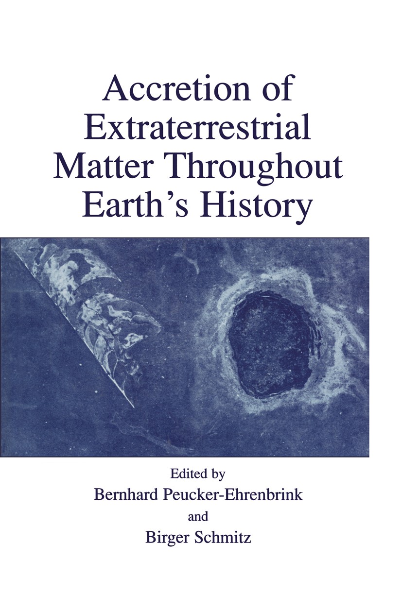 Titlebook: Accretion of Extraterrestrial Matter Throughout Earth’s History; Bernhard Peucker-Ehrenbrink,Birger Schmitz Book 2001 Springer Science+Bus Titlebook: Accretion of Extraterrestrial Matter Throughout Earth’s History; Bernhard Peucker-Ehrenbrink,Birger Schmitz Book 2001 Springer Science+Bus