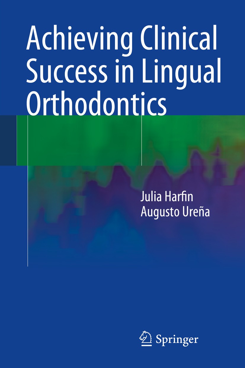 Titlebook: Achieving Clinical Success in Lingual Orthodontics; Julia Harfin,Augusto Ureña Book 2015 Springer International Publishing Switzerland 201 Titlebook: Achieving Clinical Success in Lingual Orthodontics; Julia Harfin,Augusto Ureña Book 2015 Springer International Publishing Switzerland 201