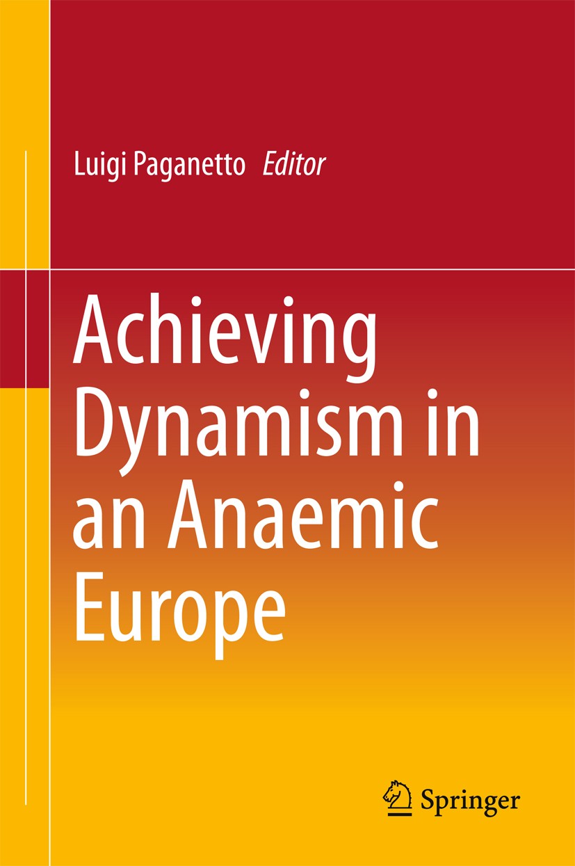 Titlebook: Achieving Dynamism in an Anaemic Europe; Luigi Paganetto Conference proceedings 2015 Springer International Publishing Switzerland 2015 Al Titlebook: Achieving Dynamism in an Anaemic Europe; Luigi Paganetto Conference proceedings 2015 Springer International Publishing Switzerland 2015 Al