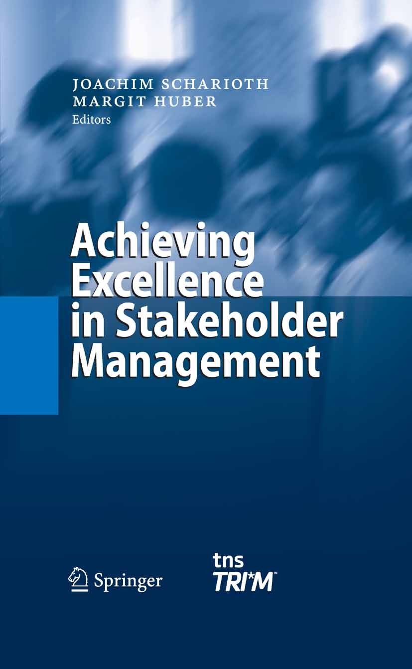 Titlebook: Achieving Excellence in Stakeholder Management; Joachim Scharioth,Margit Huber Book 2003 Springer-Verlag Berlin Heidelberg 2003 CRM.Consti Titlebook: Achieving Excellence in Stakeholder Management; Joachim Scharioth,Margit Huber Book 2003 Springer-Verlag Berlin Heidelberg 2003 CRM.Consti