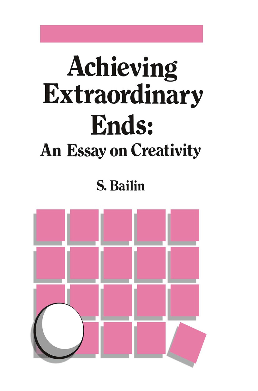 Titlebook: Achieving Extraordinary Ends: An Essay on Creativity; Sharon Bailin Book 1988 Kluwer Academic Publishers 1988 Inuit.Plato.concept.continui Titlebook: Achieving Extraordinary Ends: An Essay on Creativity; Sharon Bailin Book 1988 Kluwer Academic Publishers 1988 Inuit.Plato.concept.continui