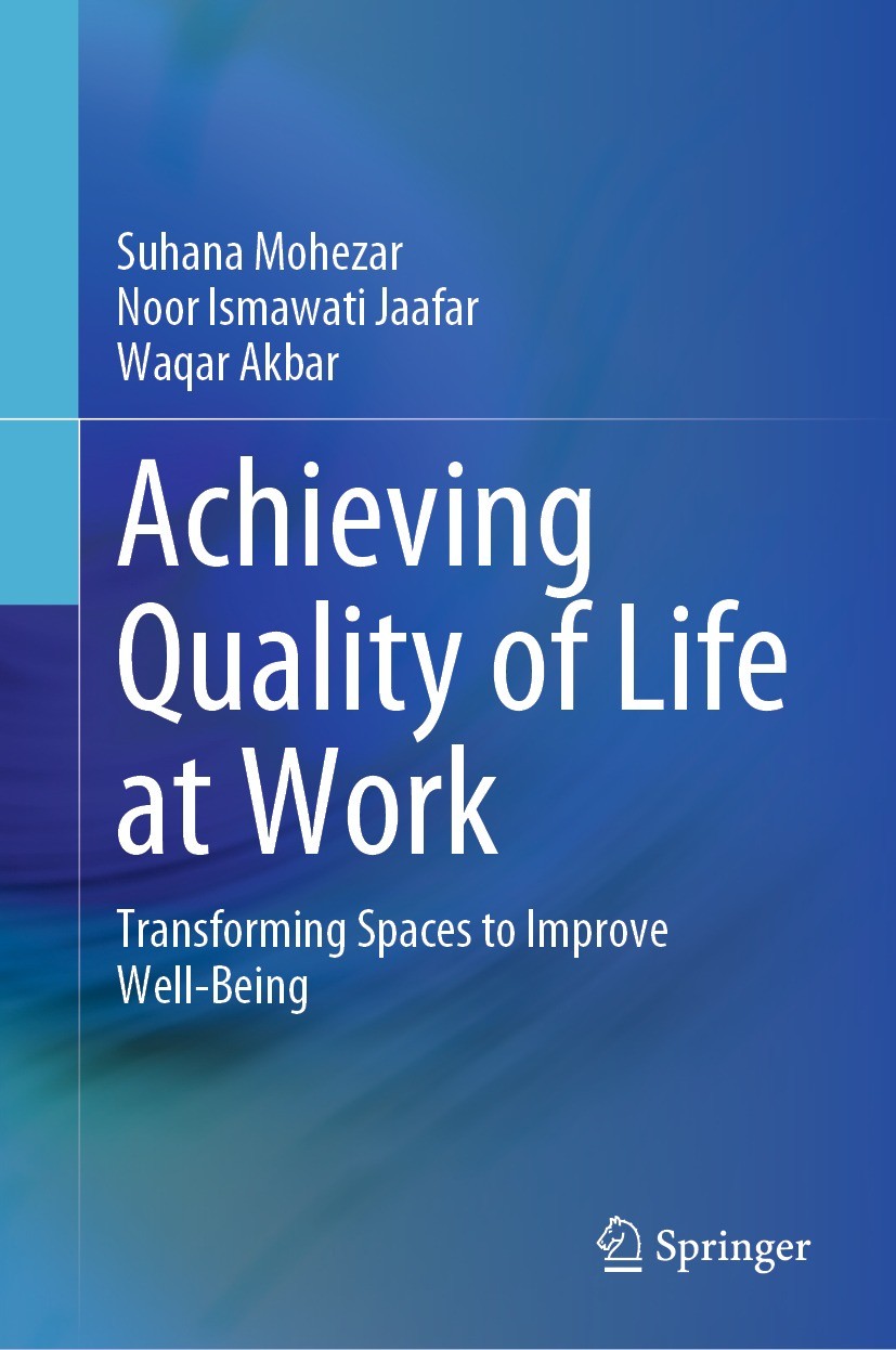 Titlebook: Achieving Quality of Life at Work; Transforming Spaces Suhana Mohezar,Noor Ismawati Jaafar,Waqar Akbar Book 2021 The Editor(s) (if applica Titlebook: Achieving Quality of Life at Work; Transforming Spaces Suhana Mohezar,Noor Ismawati Jaafar,Waqar Akbar Book 2021 The Editor(s) (if applica
