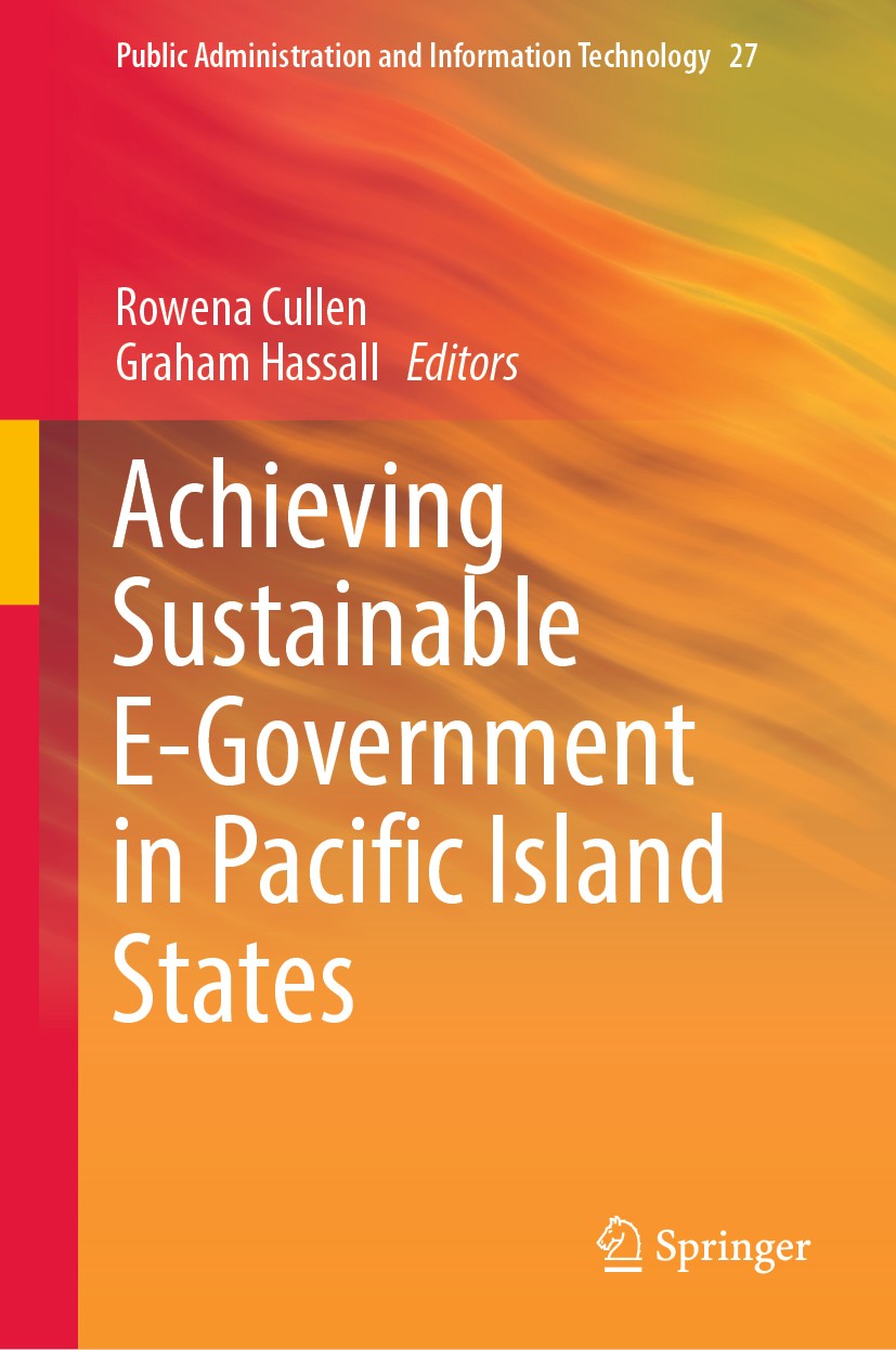 Titlebook: Achieving Sustainable E-Government in Pacific Island States; Rowena Cullen,Graham Hassall Book 2017 Springer International Publishing AG 2 Titlebook: Achieving Sustainable E-Government in Pacific Island States; Rowena Cullen,Graham Hassall Book 2017 Springer International Publishing AG 2
