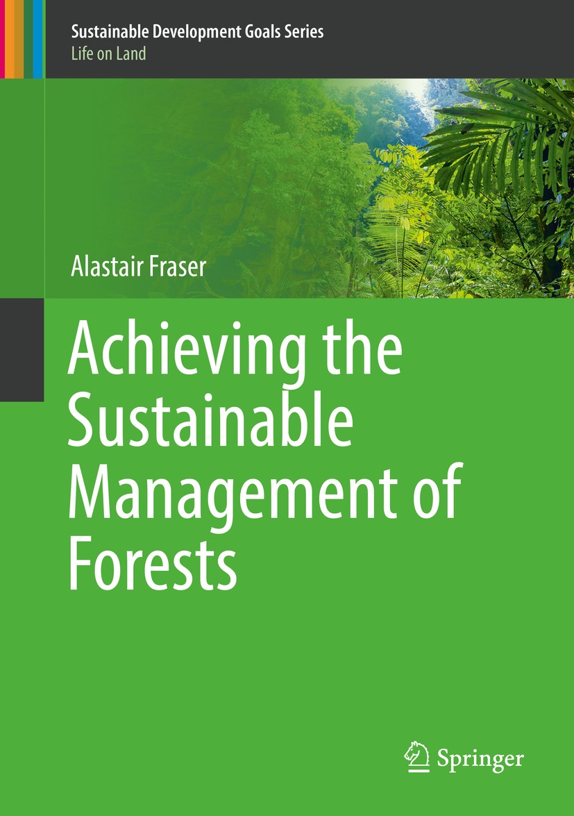 Titlebook: Achieving the Sustainable Management of Forests; Alastair Fraser Book 2019 Springer Nature Switzerland AG 2019 Sustainable forest manageme Titlebook: Achieving the Sustainable Management of Forests; Alastair Fraser Book 2019 Springer Nature Switzerland AG 2019 Sustainable forest manageme