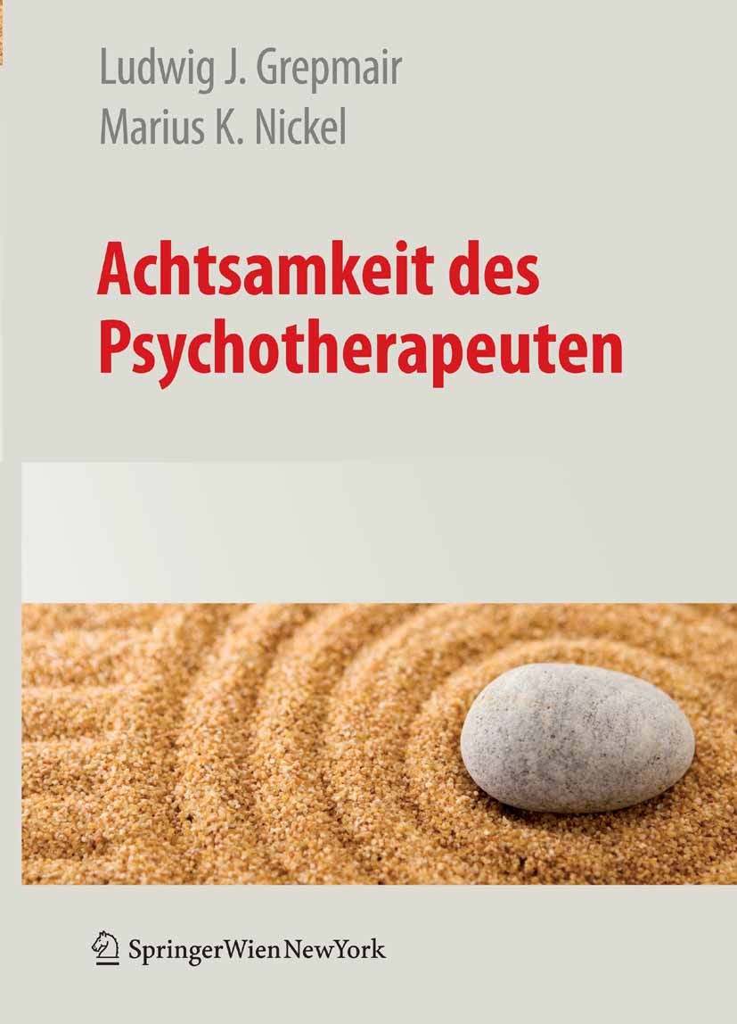 Titlebook: Achtsamkeit des Psychotherapeuten; Ludwig J. Grepmair,Marius K. Nickel Book 2008 Springer-Verlag Vienna 2008 Achtsamkeit.Aufmerksamkeit.Fö Titlebook: Achtsamkeit des Psychotherapeuten; Ludwig J. Grepmair,Marius K. Nickel Book 2008 Springer-Verlag Vienna 2008 Achtsamkeit.Aufmerksamkeit.Fö