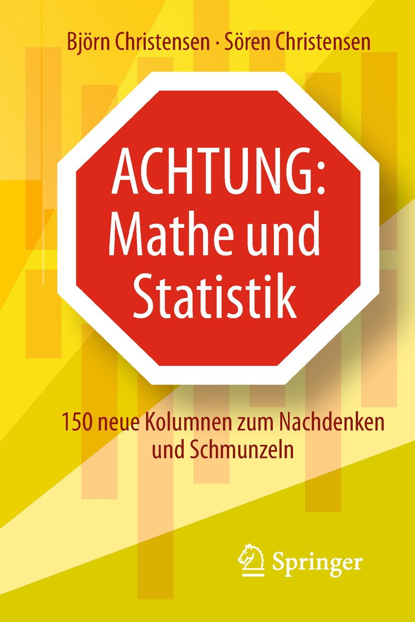 Titlebook: Achtung: Mathe und Statistik; 150 neue Kolumnen zu Björn Christensen,Sören Christensen Book 2018 Springer-Verlag GmbH Deutschland, ein Teil Titlebook: Achtung: Mathe und Statistik; 150 neue Kolumnen zu Björn Christensen,Sören Christensen Book 2018 Springer-Verlag GmbH Deutschland, ein Teil